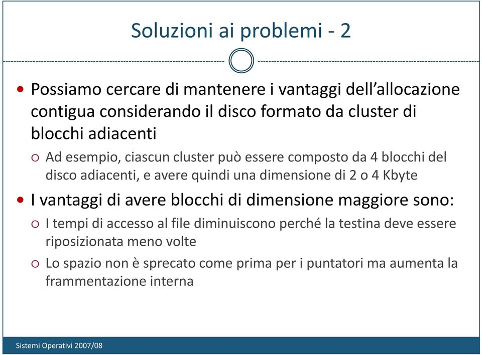 dimensione di 2 o 4 Kbyte I vantaggi di avere blocchi di dimensione maggiore sono: I tempi di accessoalal file diminuiscono perché