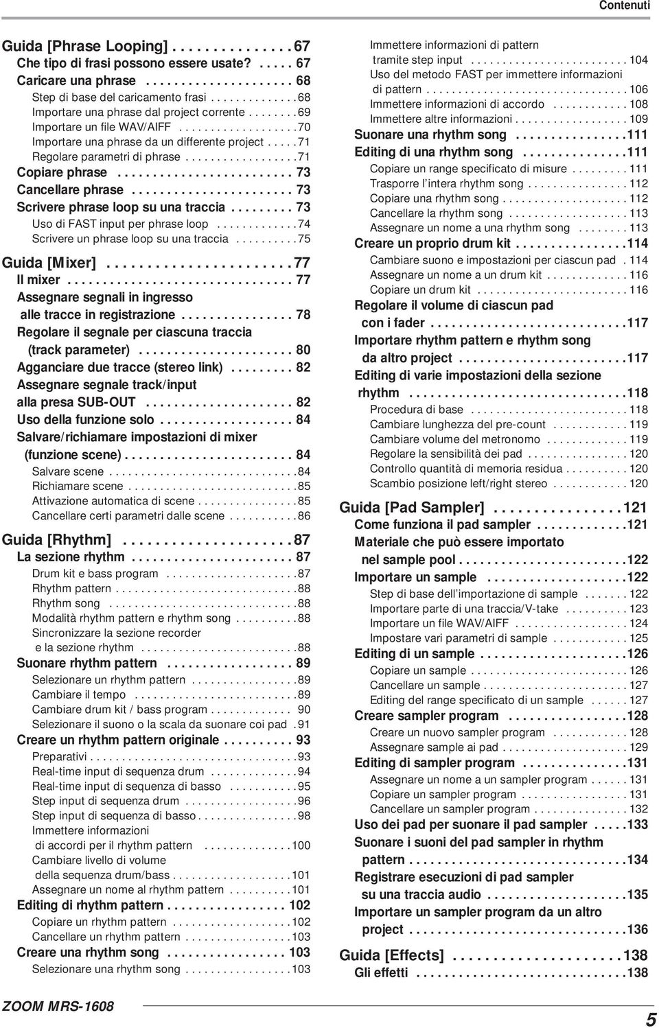 .................71 Copiare phrase......................... 73 Cancellare phrase....................... 73 Scrivere phrase loop su una traccia......... 73 Uso di FAST input per phrase loop.