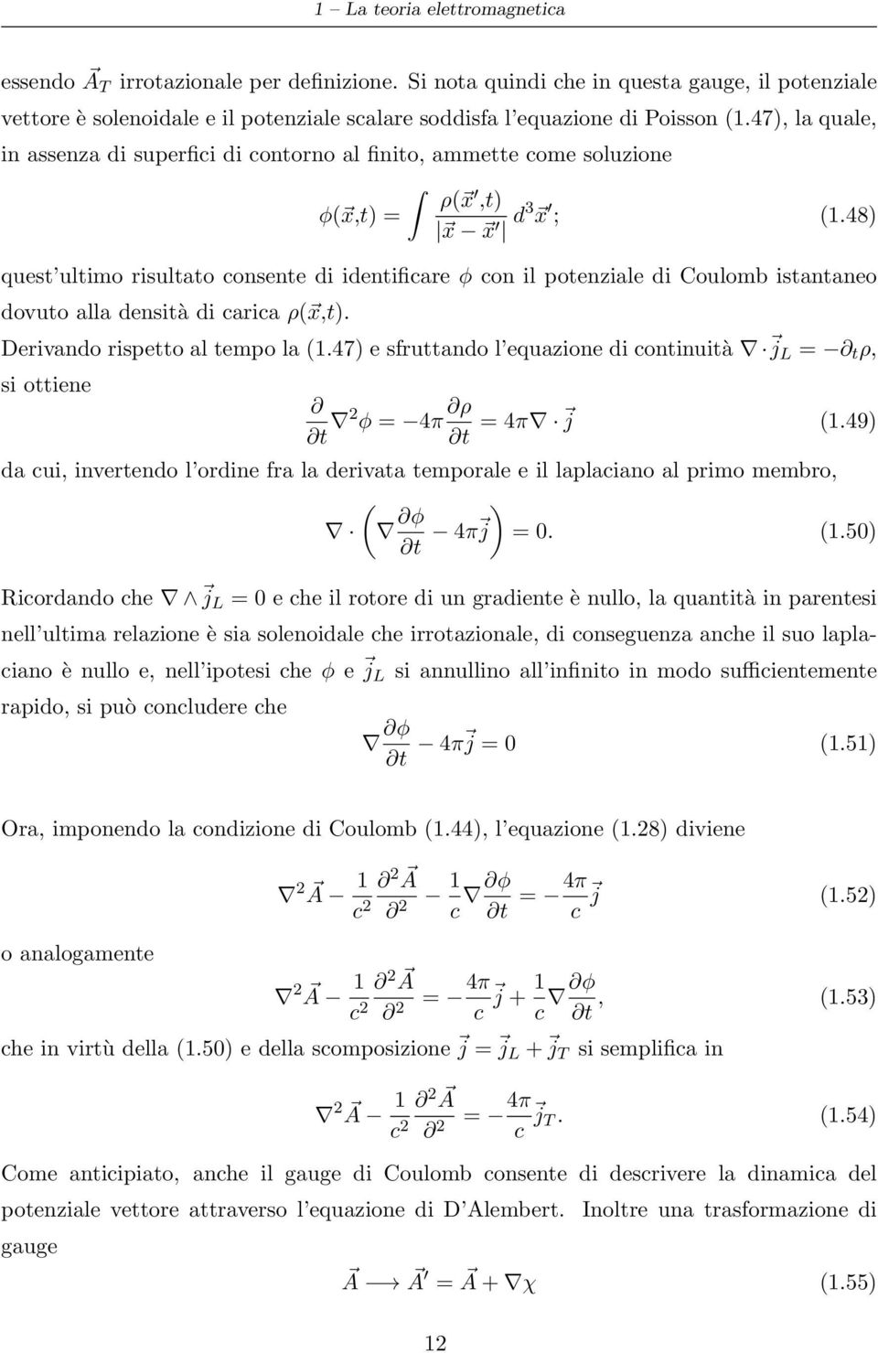 47), la quale, in assenza di superfici di contorno al finito, ammette come soluzione ρ( x,t) φ( x,t) = x x d3 x ; (1.