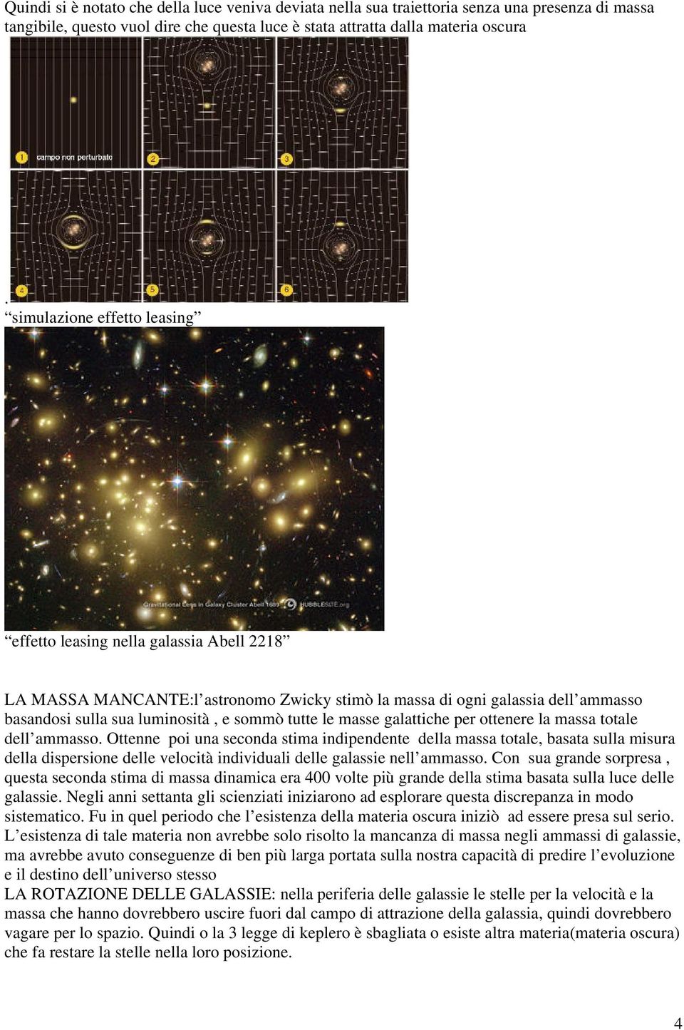 le masse galattiche per ottenere la massa totale dell ammasso.