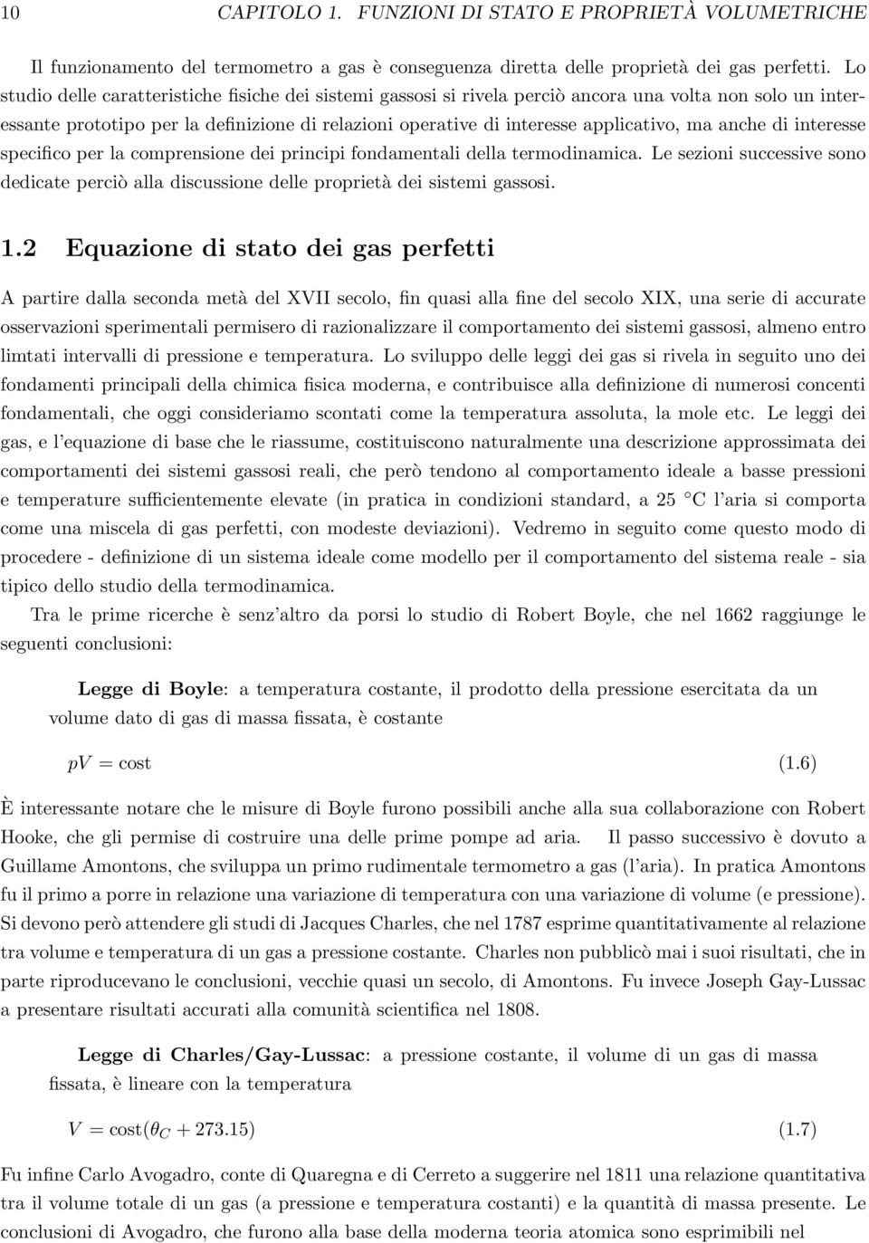 anche di interesse specifico per la comprensione dei principi fondamentali della termodinamica. Le sezioni successive sono dedicate perciò alla discussione delle proprietà dei sistemi gassosi. 1.