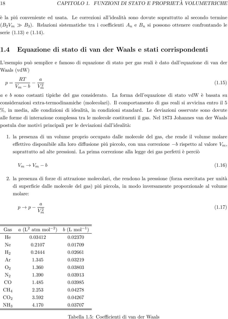 4 Equazione di stato di van der Waals e stati corrispondenti L esempio può semplice e famoso di equazione di stato per gas reali è dato dall equazione di van der Waals (vdw) p = RT V m b a V 2 m (1.