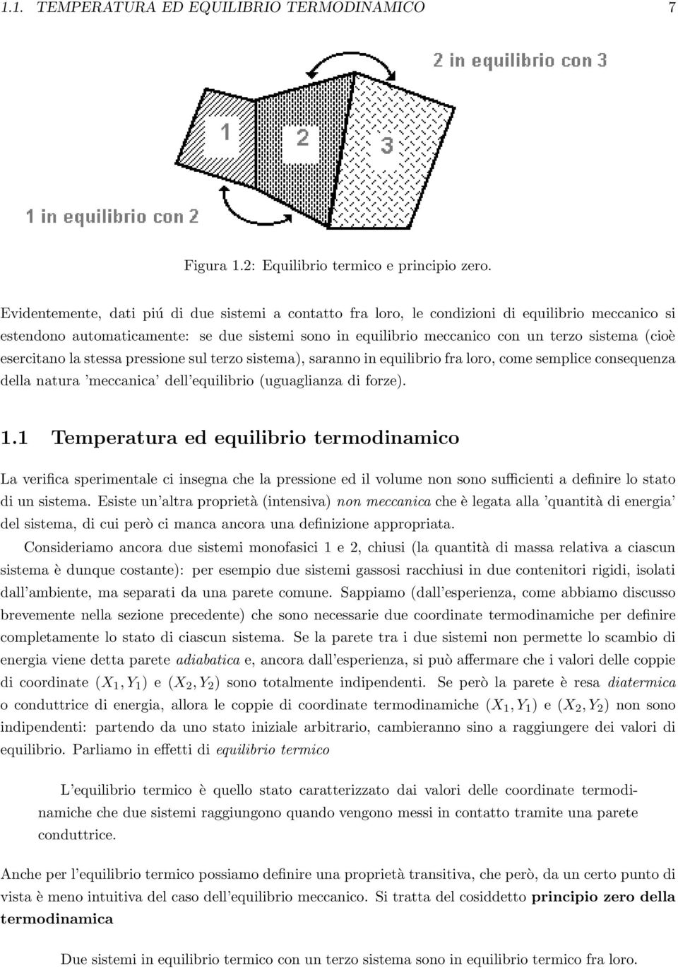 esercitano la stessa pressione sul terzo sistema), saranno in equilibrio fra loro, come semplice consequenza della natura meccanica dell equilibrio (uguaglianza di forze). 1.