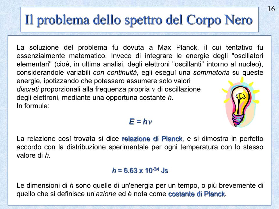 sommatoria su queste energie, ipotizzando che potessero assumere solo valori discreti proporzionali alla frequenza propria di oscillazione degli elettroni, mediante una opportuna costante h.