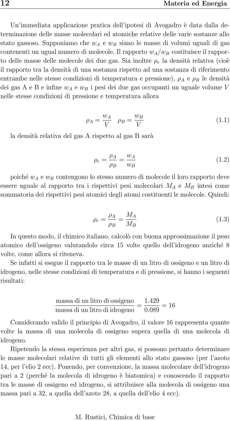 Sia inoltre ρ r la densità relativa (cioè il rapporto tra la densità di una sostanza rispetto ad una sostanza di riferimento entrambe nelle stesse condizioni di temperatura e pressione), ρ A e ρ B le