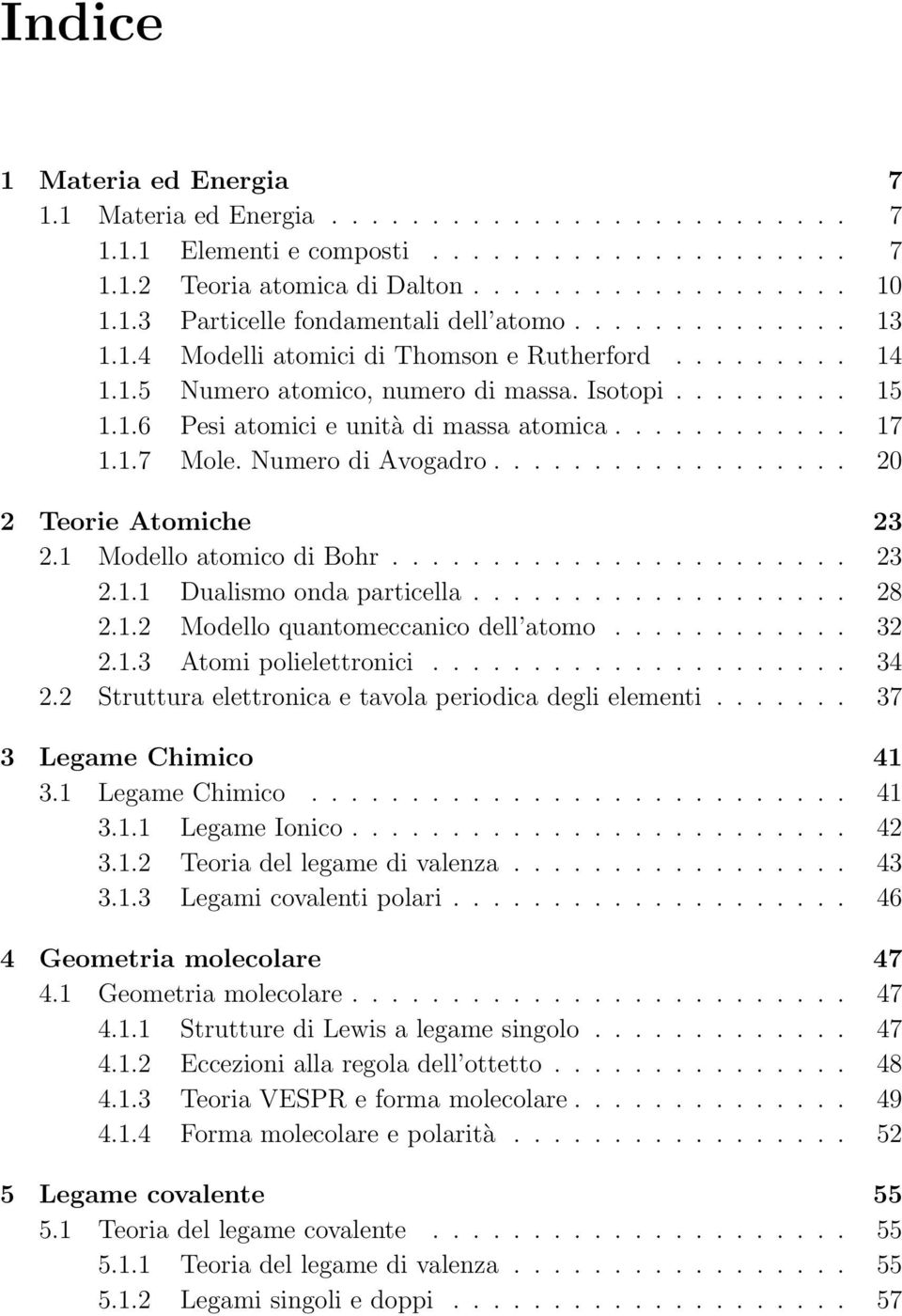 Numero di Avogadro.................. 20 2 Teorie Atomiche 23 2.1 Modello atomico di Bohr....................... 23 2.1.1 Dualismo onda particella................... 28 2.1.2 Modello quantomeccanico dell atomo.