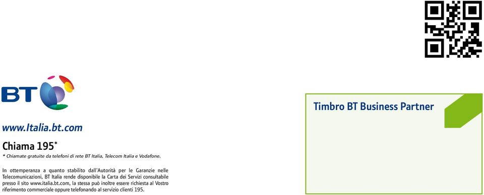 In ottemperanza a quanto stabilito dall Autorità per le Garanzie nelle Telecomunicazioni, BT Italia rende