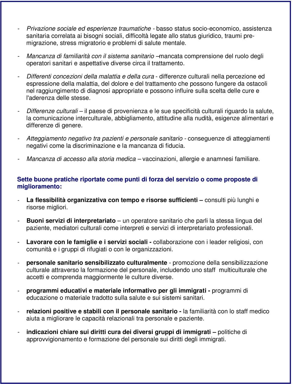 - Differenti concezioni della malattia e della cura - differenze culturali nella percezione ed espressione della malattia, del dolore e del trattamento che possono fungere da ostacoli nel