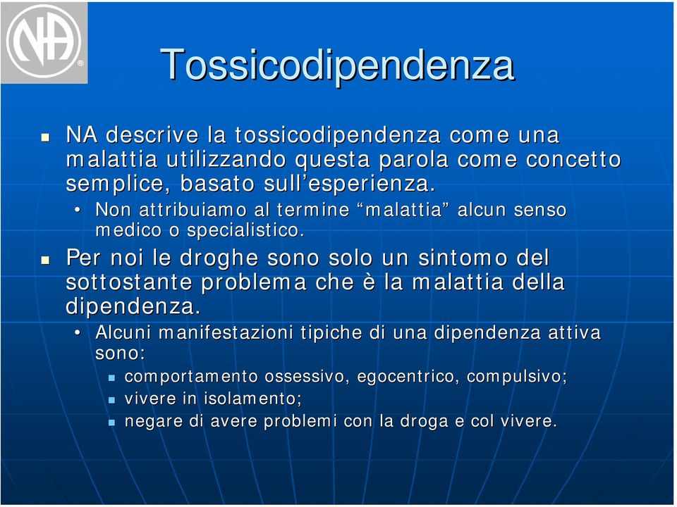 Per noi le droghe sono solo un sintomo del sottostante problema che è la malattia della dipendenza.