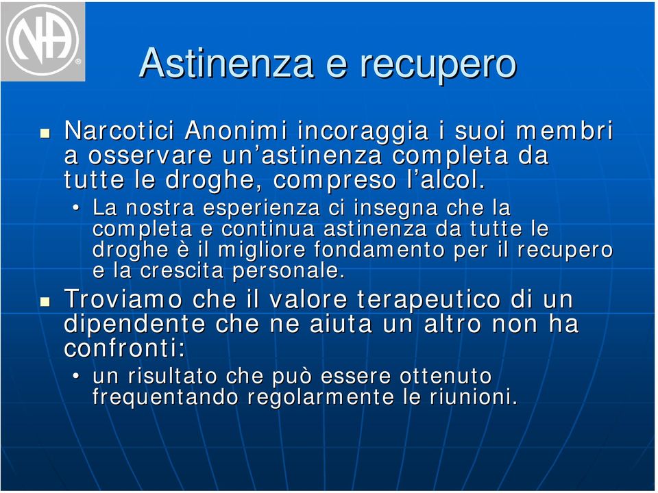 l La nostra esperienza ci insegna che la completa e continua astinenza da tutte le droghe è il migliore fondamento