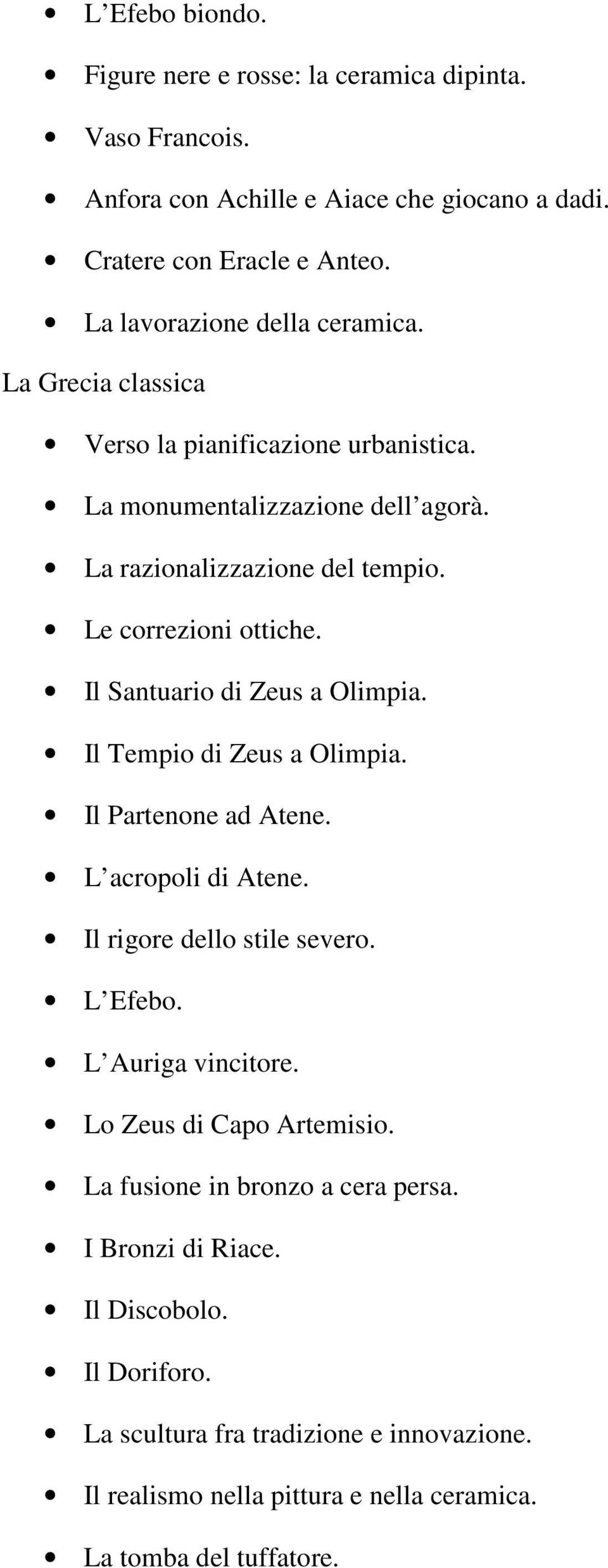 Il Santuario di Zeus a Olimpia. Il Tempio di Zeus a Olimpia. Il Partenone ad Atene. L acropoli di Atene. Il rigore dello stile severo. L Efebo. L Auriga vincitore.