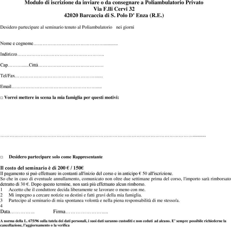 .. Desidero partecipare solo come Rappresentante Il costo del seminario è di 200 / 150 Il pagamento si può effettuare in contanti all'inizio del corso e in anticipo 50 all'iscrizione.