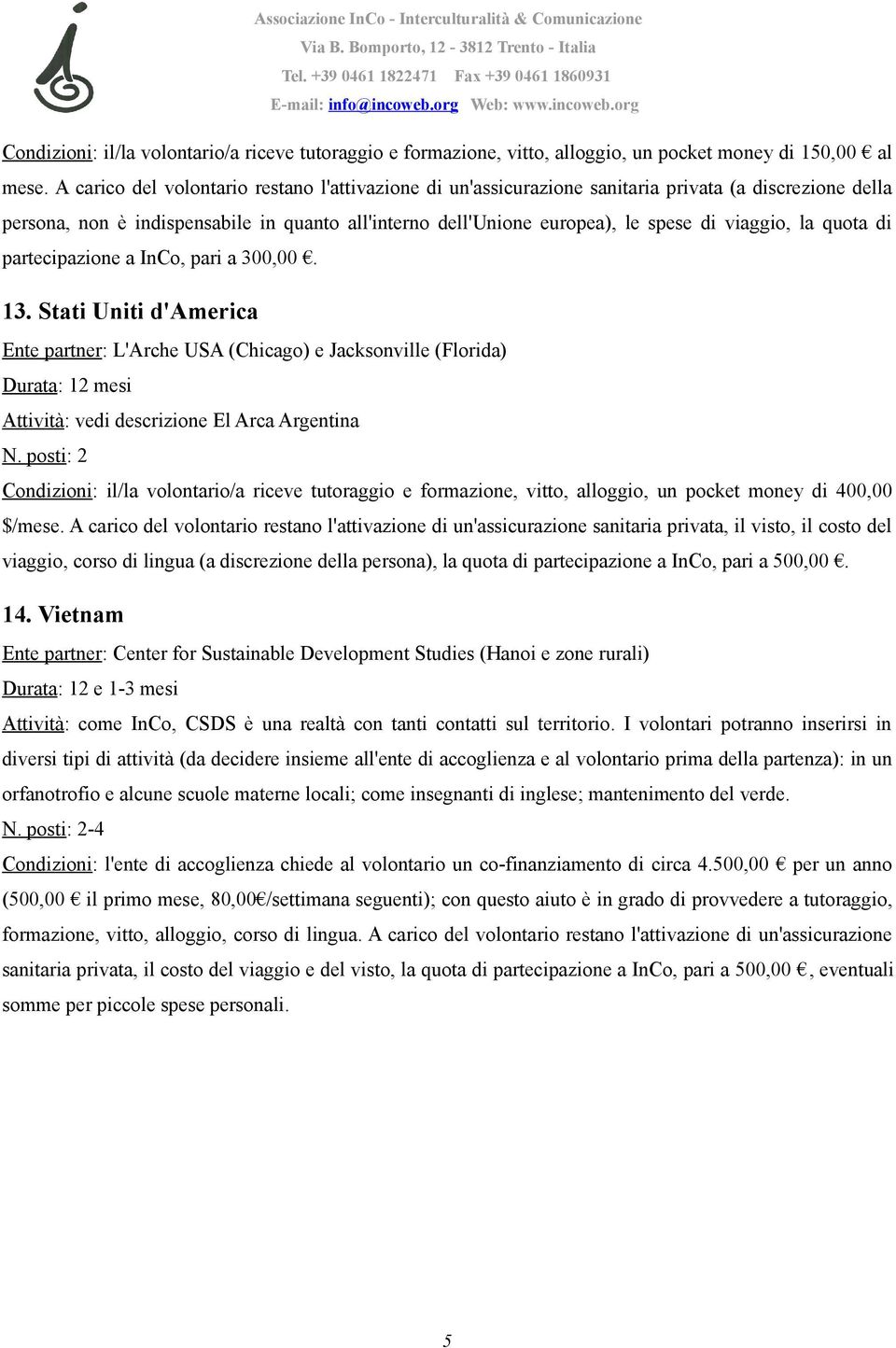 la quota di partecipazione a InCo, pari a 300,00. 13.