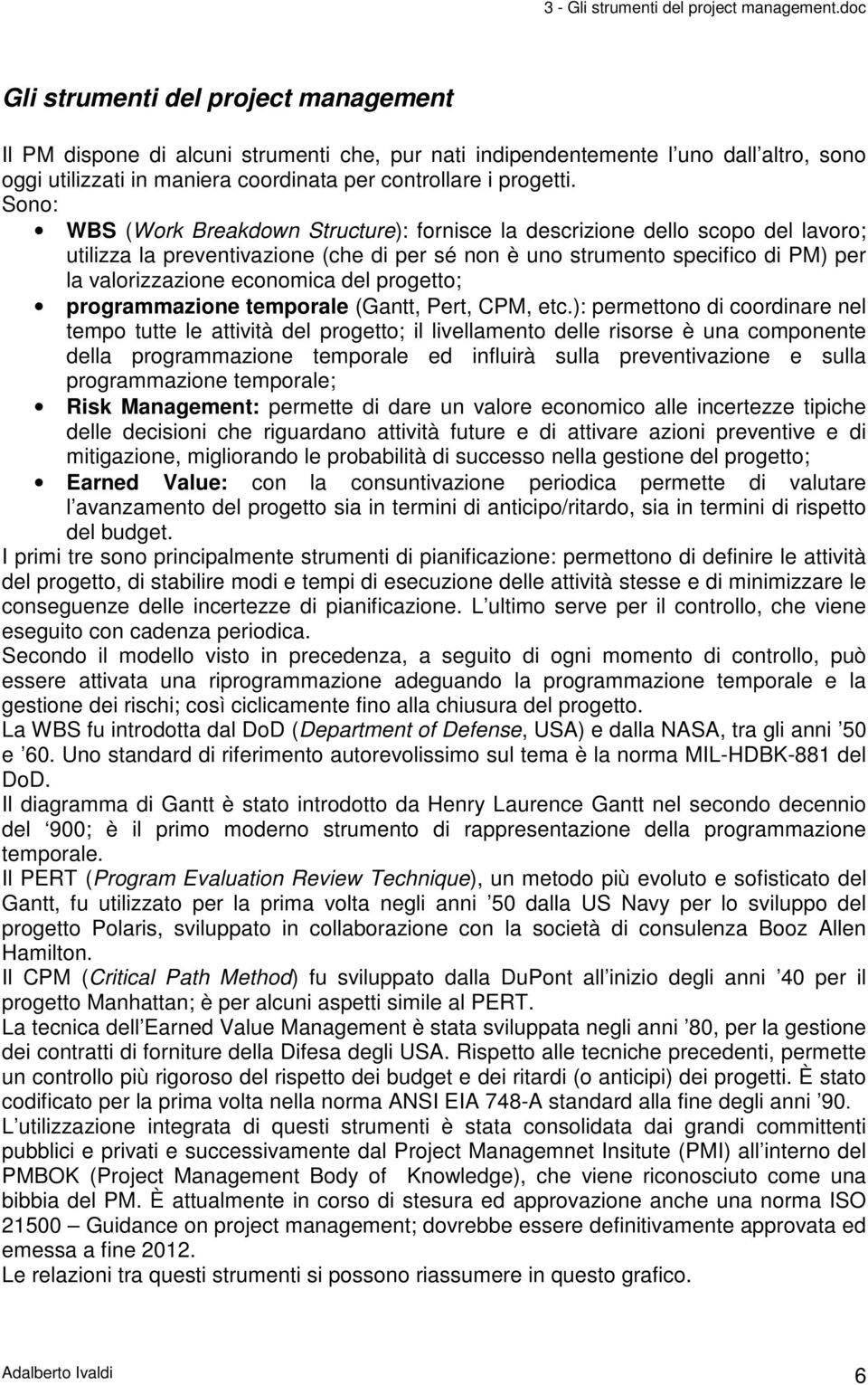 del progetto; programmazione temporale (Gantt, Pert, CPM, etc.