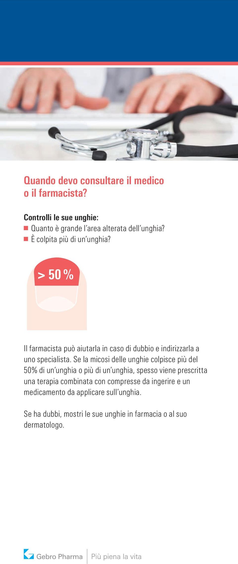 Se la micosi delle unghie colpisce più del 50% di un unghia o più di un unghia, spesso viene prescritta una terapia