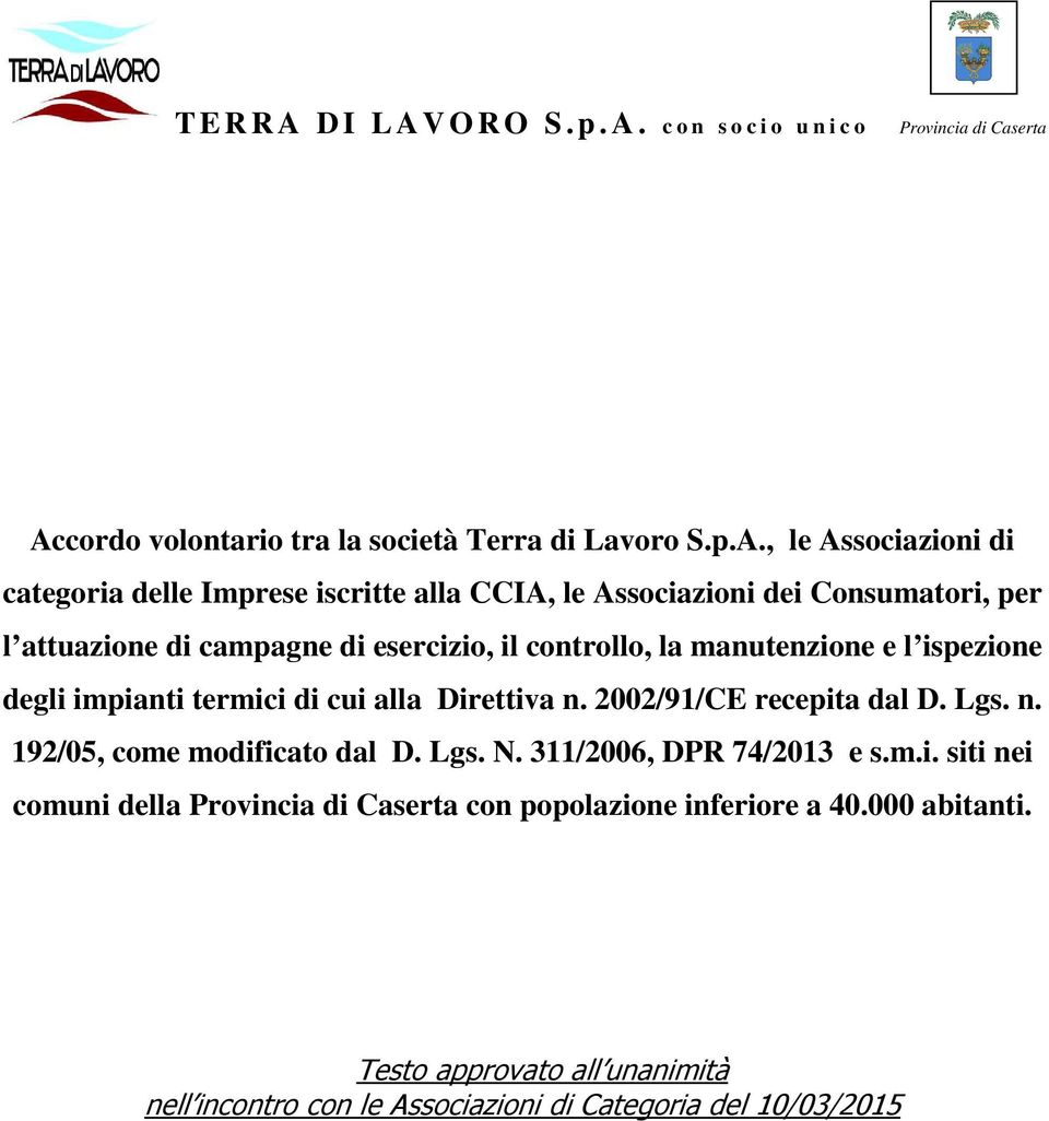 alla Direttiva n. 2002/91/CE recepita dal D. Lgs. n. 192/05, come modificato dal D. Lgs. N. 311/2006, DPR 74/2013 e s.m.i. siti nei comuni della con popolazione inferiore a 40.