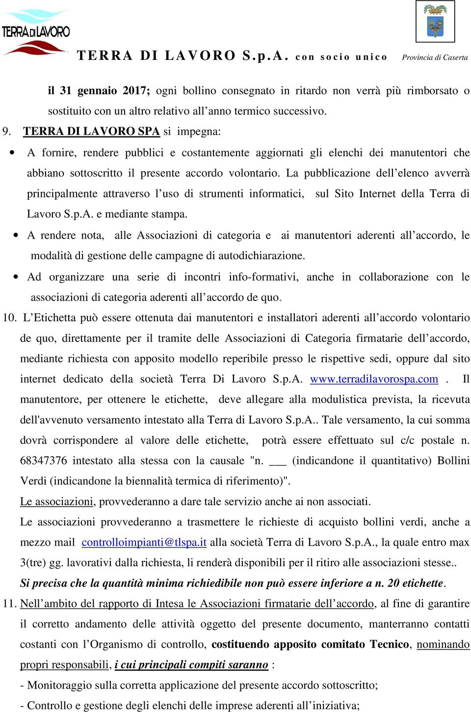 La pubblicazione dell elenco avverrà principalmente attraverso l uso di strumenti informatici, sul Sito Internet della Terra di Lavoro S.p.A. e mediante stampa.