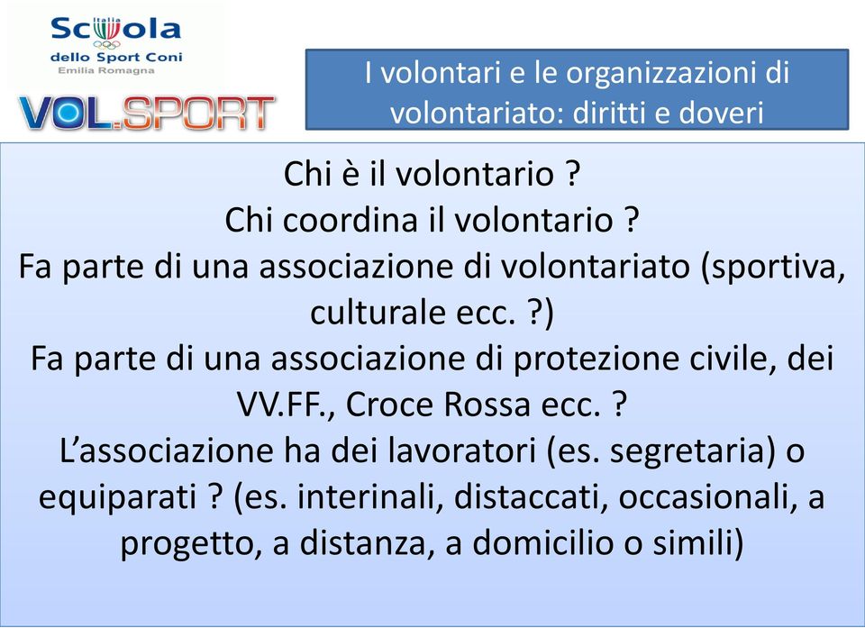 ?) Fa parte di una associazione di protezione civile, dei VV.FF., Croce Rossa ecc.