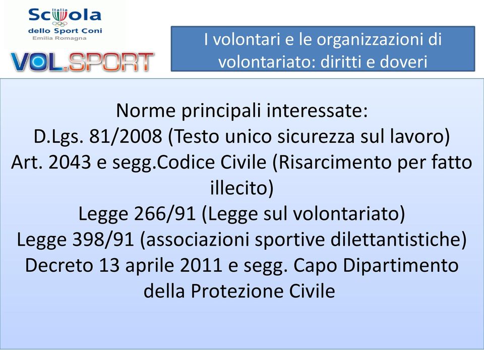 codice Civile (Risarcimento per fatto illecito) Legge 266/91 (Legge sul