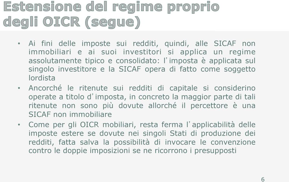 la maggior parte di tali ritenute non sono più dovute allorché il percettore è una SICAF non immobiliare Come per gli OICR mobiliari, resta ferma l applicabilità delle