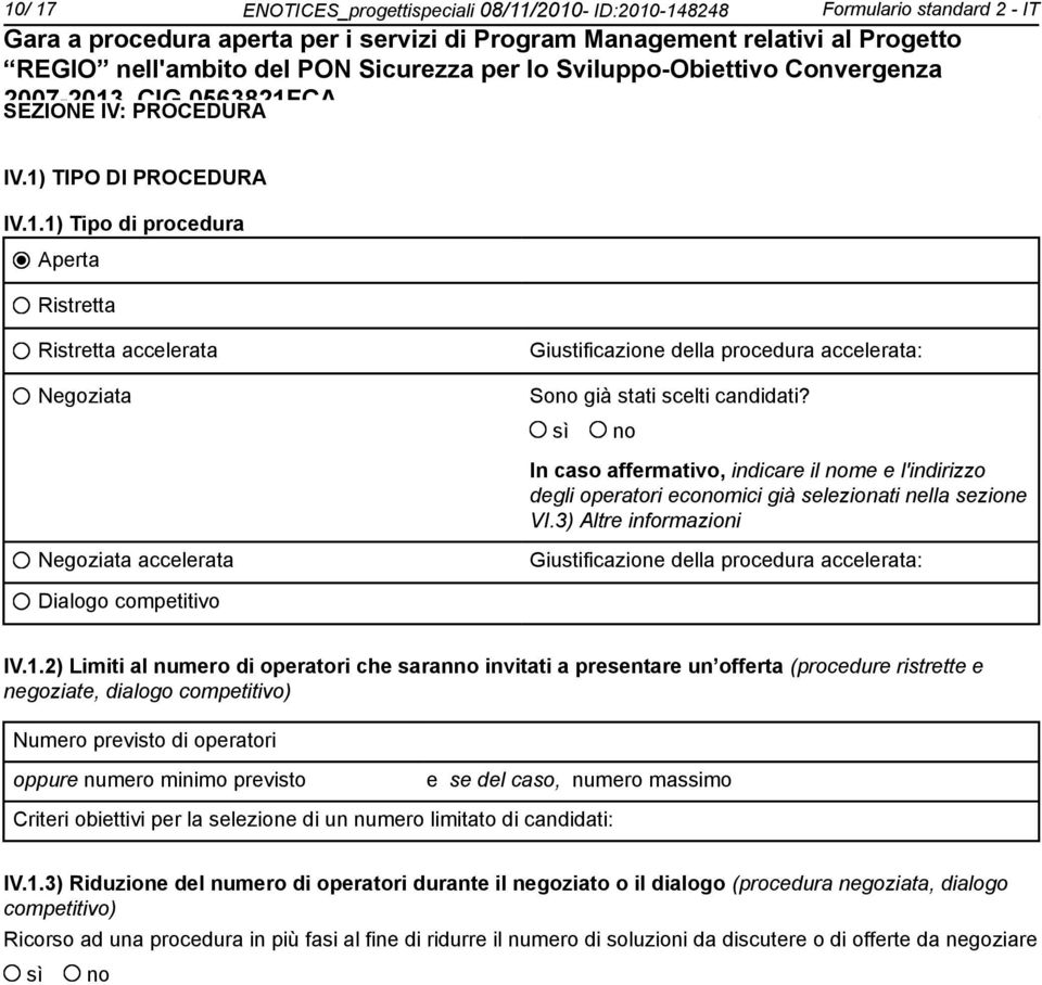 3) Altre informazioni Negoziata accelerata Giustificazione della procedura accelerata: Dialogo competitivo IV.1.