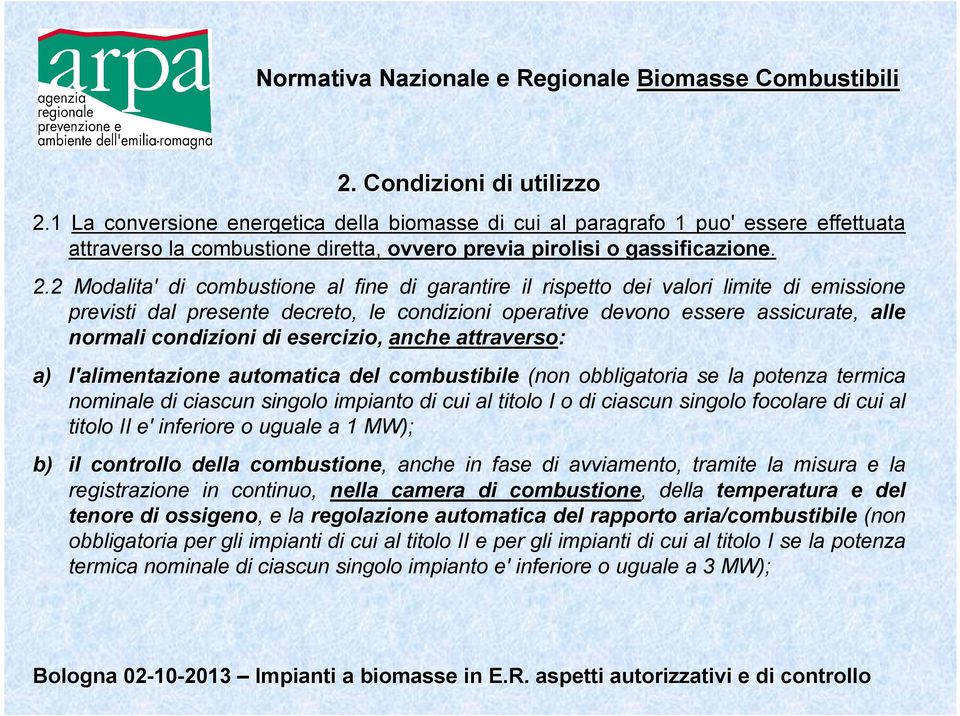 2 Modalita' di combustione al fine di garantire il rispetto dei valori limite di emissione previsti dal presente decreto, le condizioni operative devono essere assicurate, alle normali condizioni di