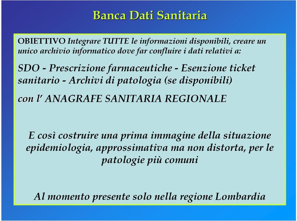 patologia (se disponibili) con l l ANAGRAFE SANITARIA REGIONALE E così costruire una prima immagine della situazione