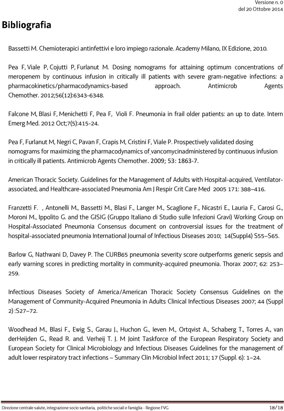 approach. Antimicrob Agents Chemother. 2012;56(12):6343-6348. Falcone M, Blasi F, Menichetti F, Pea F, Violi F. Pneumonia in frail older patients: an up to date. Intern Emerg Med.