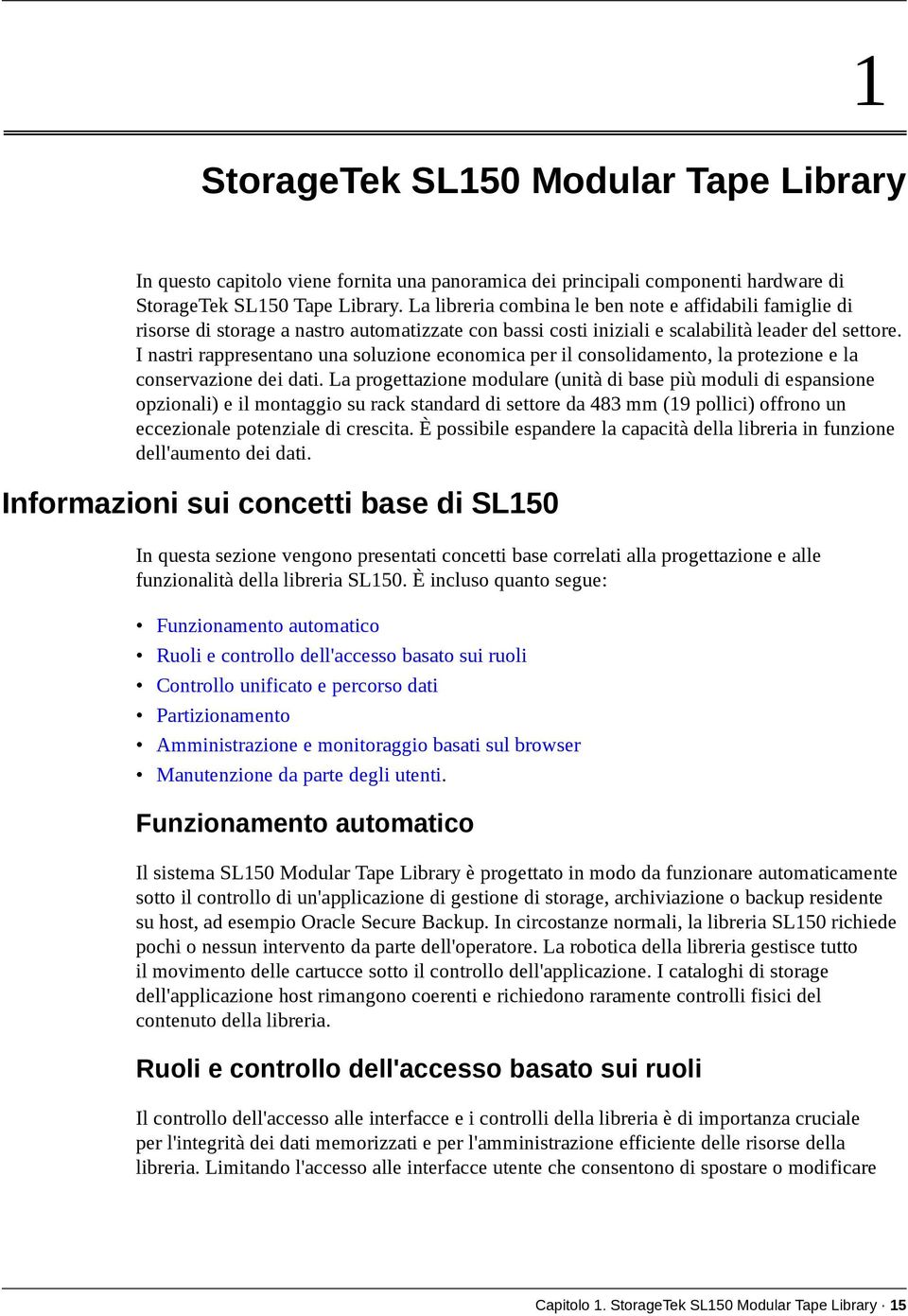 I nastri rappresentano una soluzione economica per il consolidamento, la protezione e la conservazione dei dati.