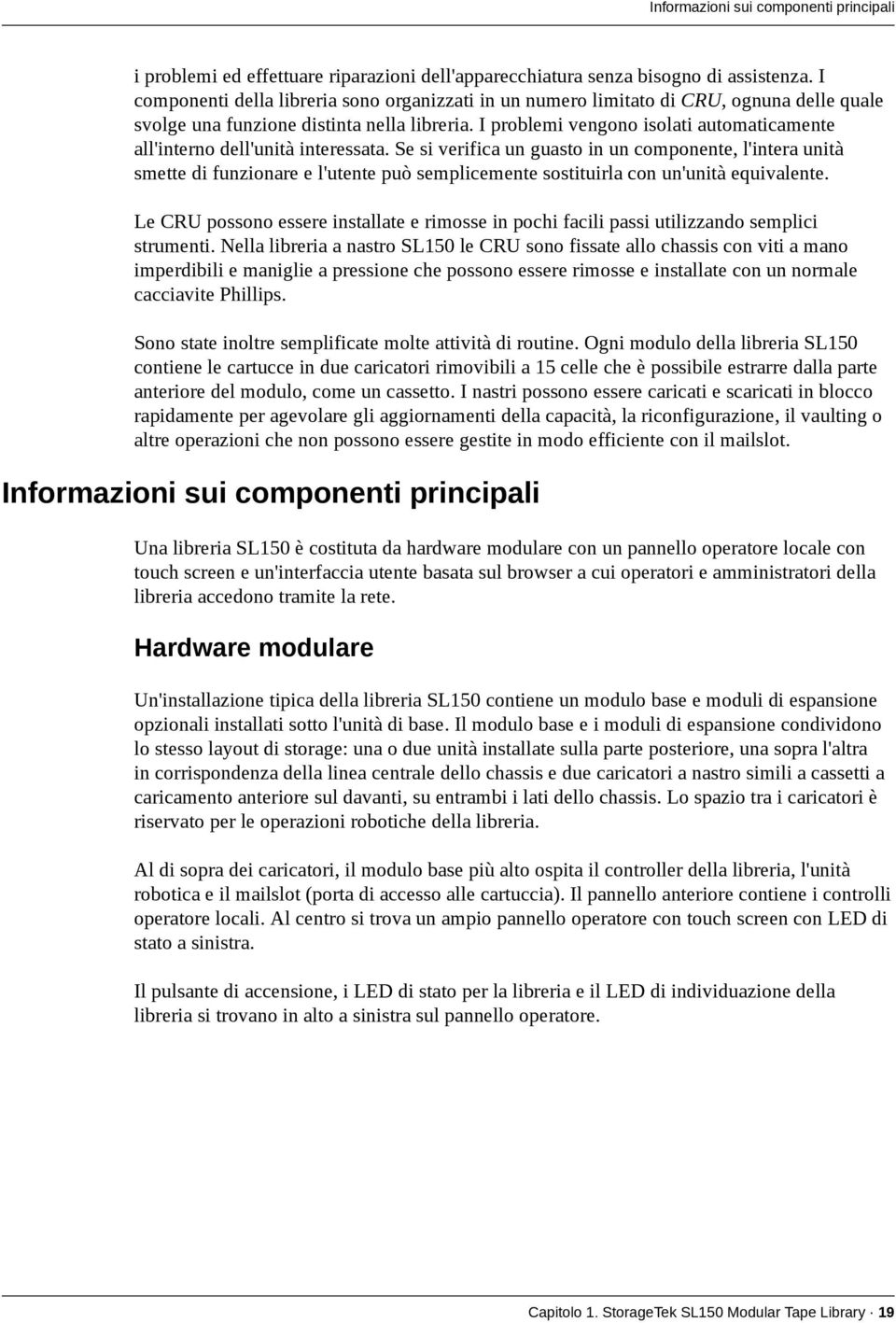 I problemi vengono isolati automaticamente all'interno dell'unità interessata.