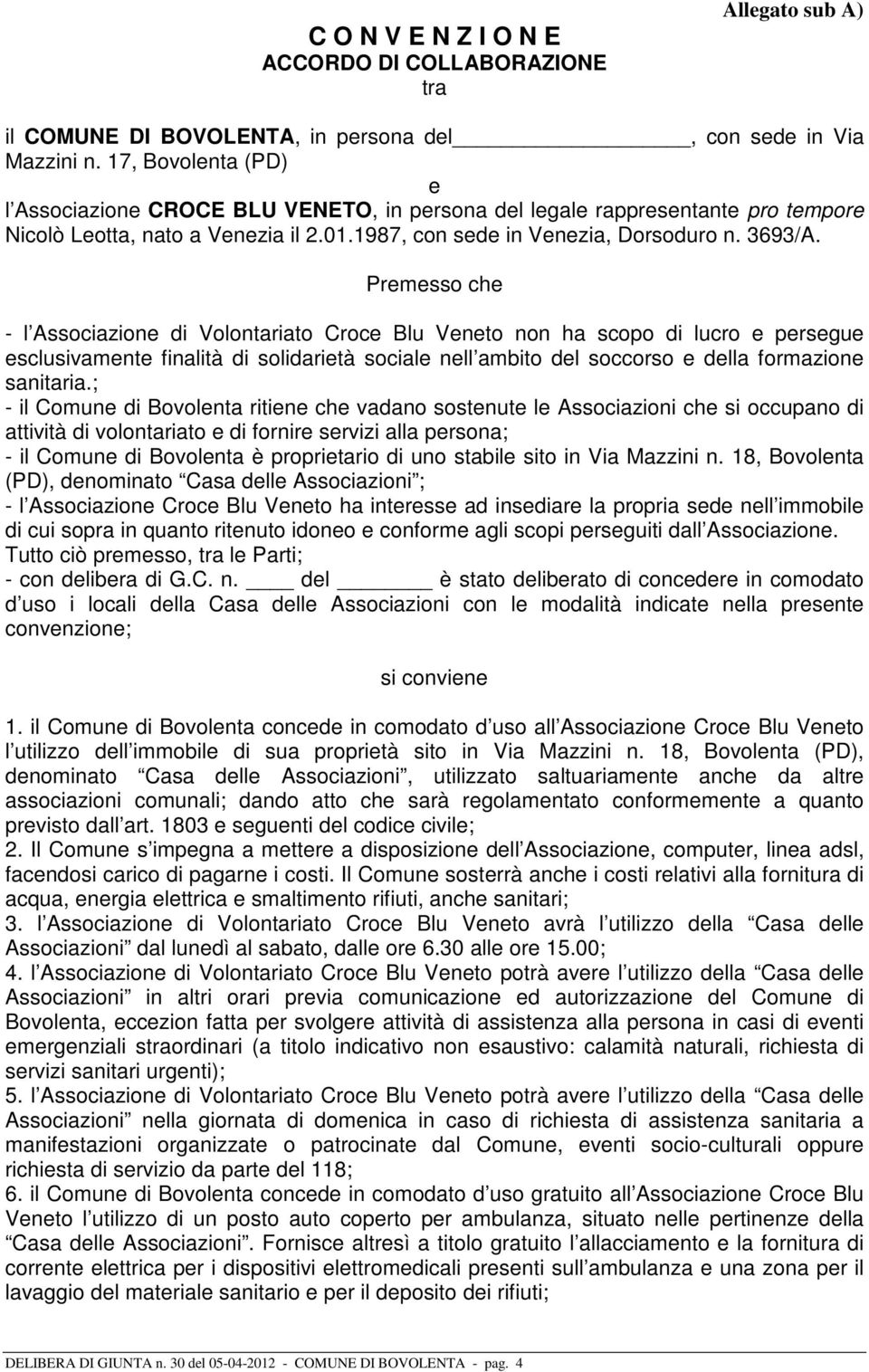 Premesso che - l Associazione di Volontariato Croce Blu Veneto non ha scopo di lucro e persegue esclusivamente finalità di solidarietà sociale nell ambito del soccorso e della formazione sanitaria.