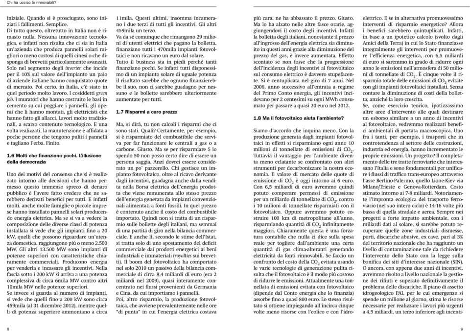 avanzati. Solo nel segmento degli inverter che incide per il 10% sul valore dell impianto un paio di aziende italiane hanno conquistato quote di mercato.