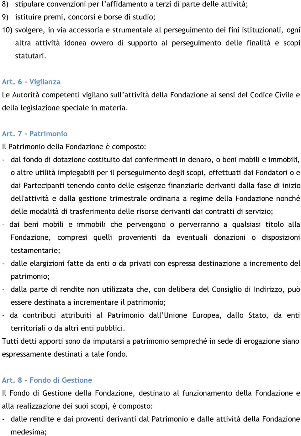 6 - Vigilanza Le Autorità competenti vigilano sull attività della Fondazione ai sensi del Codice Civile e della legislazione speciale in materia. Art.