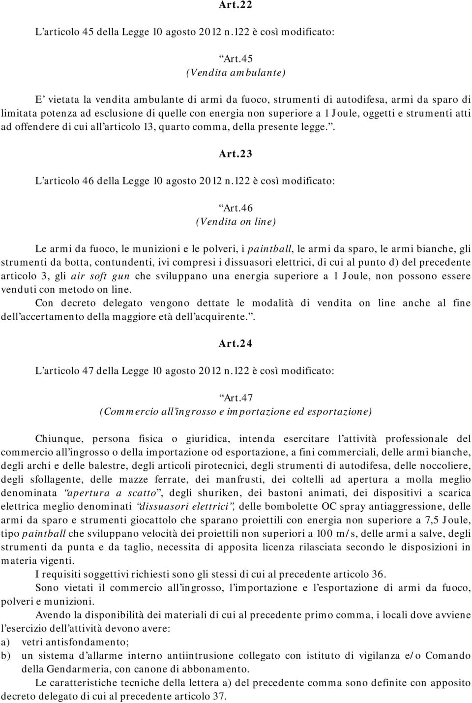 e strumenti atti ad offendere di cui all articolo 13, quarto comma, della presente legge.. Art.23 L articolo 46 della Legge 10 agosto 2012 n.122 è così modificato: Art.