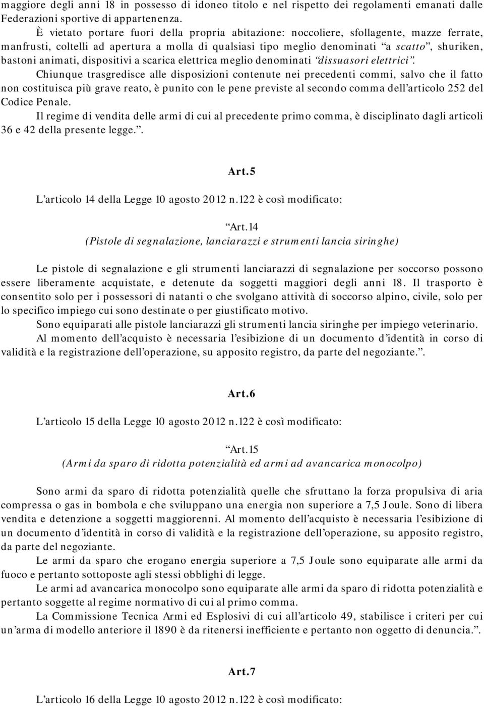 animati, dispositivi a scarica elettrica meglio denominati dissuasori elettrici.