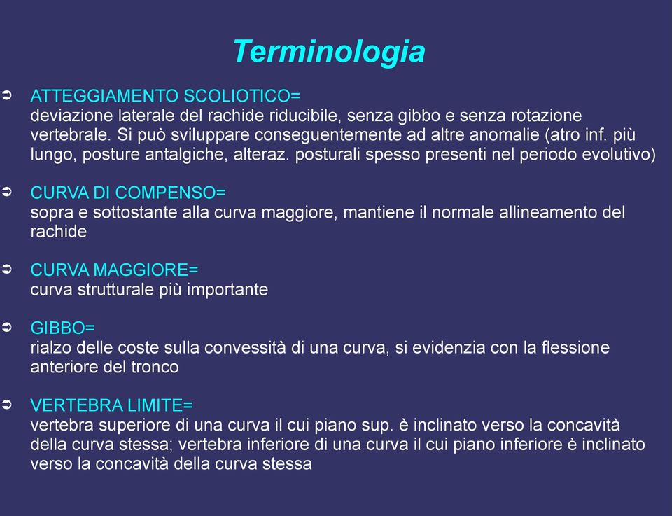 posturali spesso presenti nel periodo evolutivo) CURVA DI COMPENSO= sopra e sottostante alla curva maggiore, mantiene il normale allineamento del rachide CURVA MAGGIORE= curva strutturale