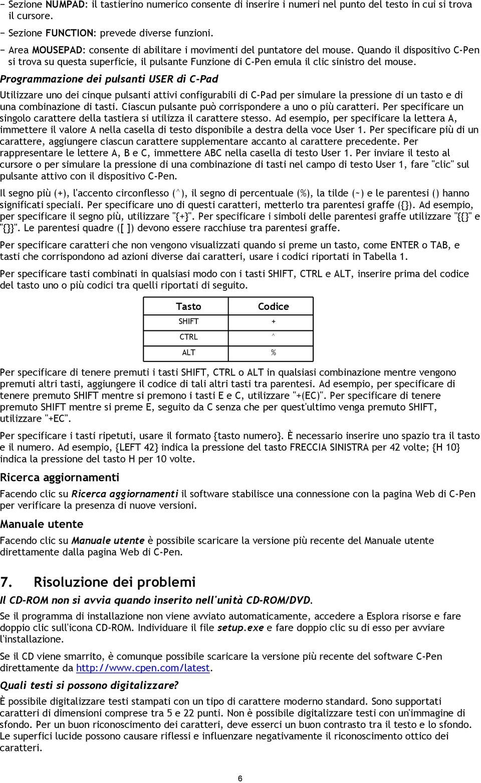 Programmazione dei pulsanti USER di C-Pad Utilizzare uno dei cinque pulsanti attivi configurabili di C-Pad per simulare la pressione di un tasto e di una combinazione di tasti.