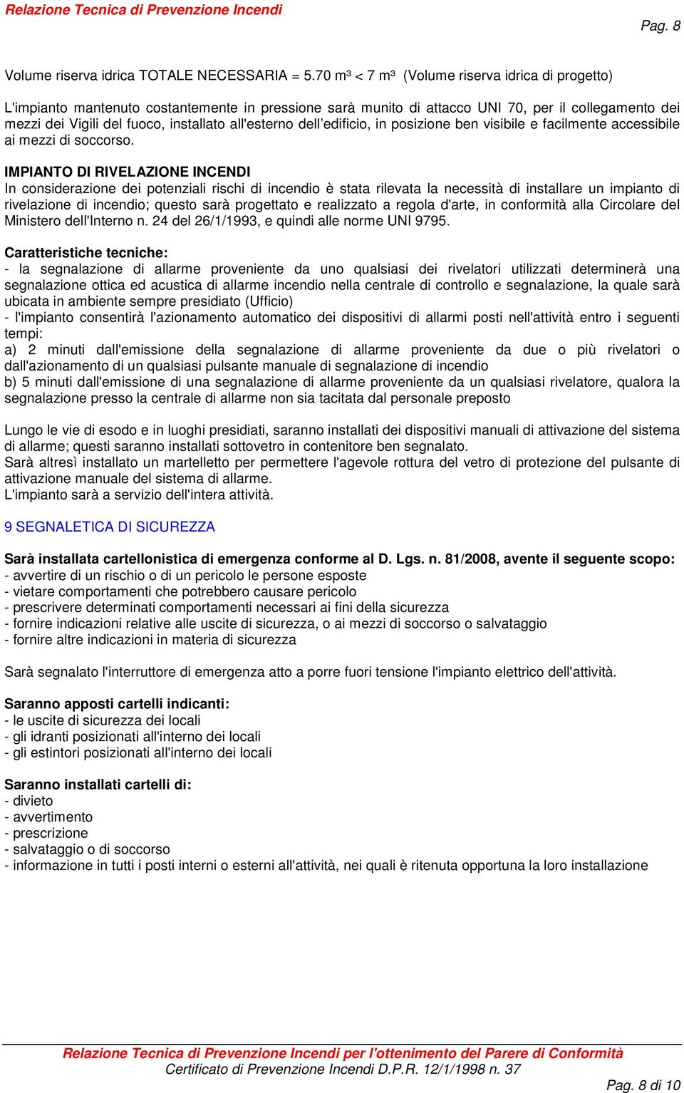 all'esterno dell edificio, in posizione ben visibile e facilmente accessibile ai mezzi di soccorso.