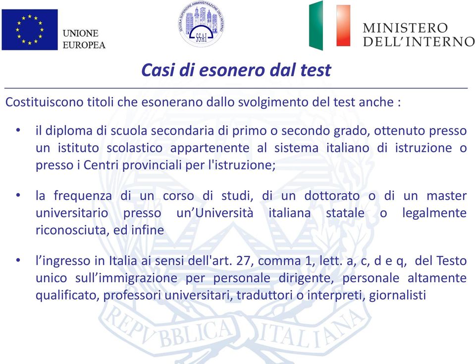 dottorato o di un master universitario presso un Università italiana statale o legalmente riconosciuta, ed infine l ingresso in Italia ai sensi dell'art.