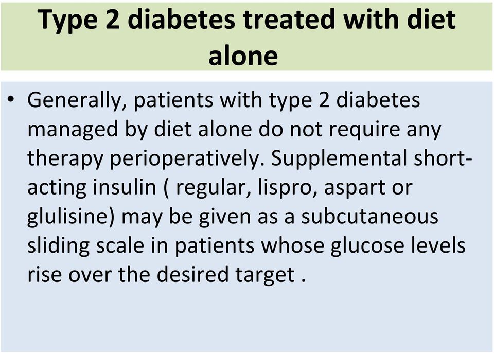 Supplemental shortacting insulin ( regular, lispro, aspart or glulisine) may be