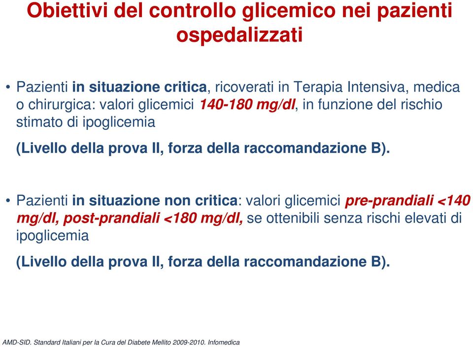 B). Pazienti in situazione non critica: valori glicemici pre-prandiali <140 mg/dl, post-prandiali <180 mg/dl, se ottenibili senza rischi