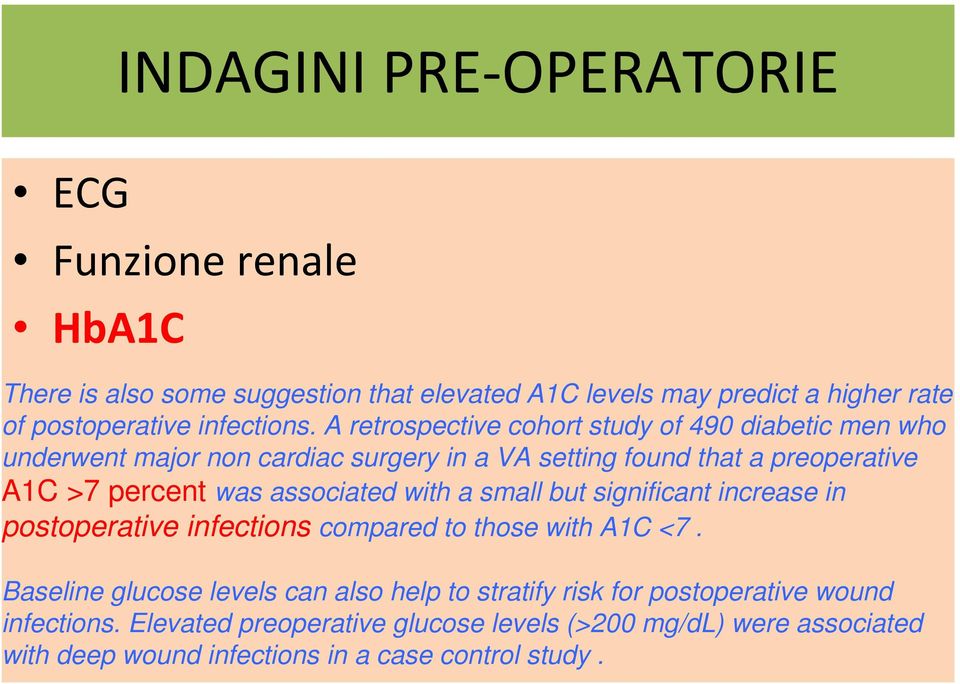 A retrospective cohort study of 490 diabetic men who underwent major non cardiac surgery in a VA setting found that a preoperative A1C >7 percent was
