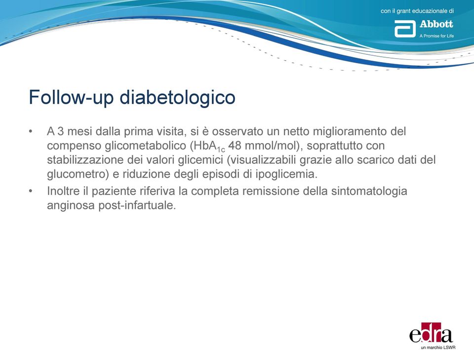 glicemici (visualizzabili grazie allo scarico dati del glucometro) e riduzione degli episodi di