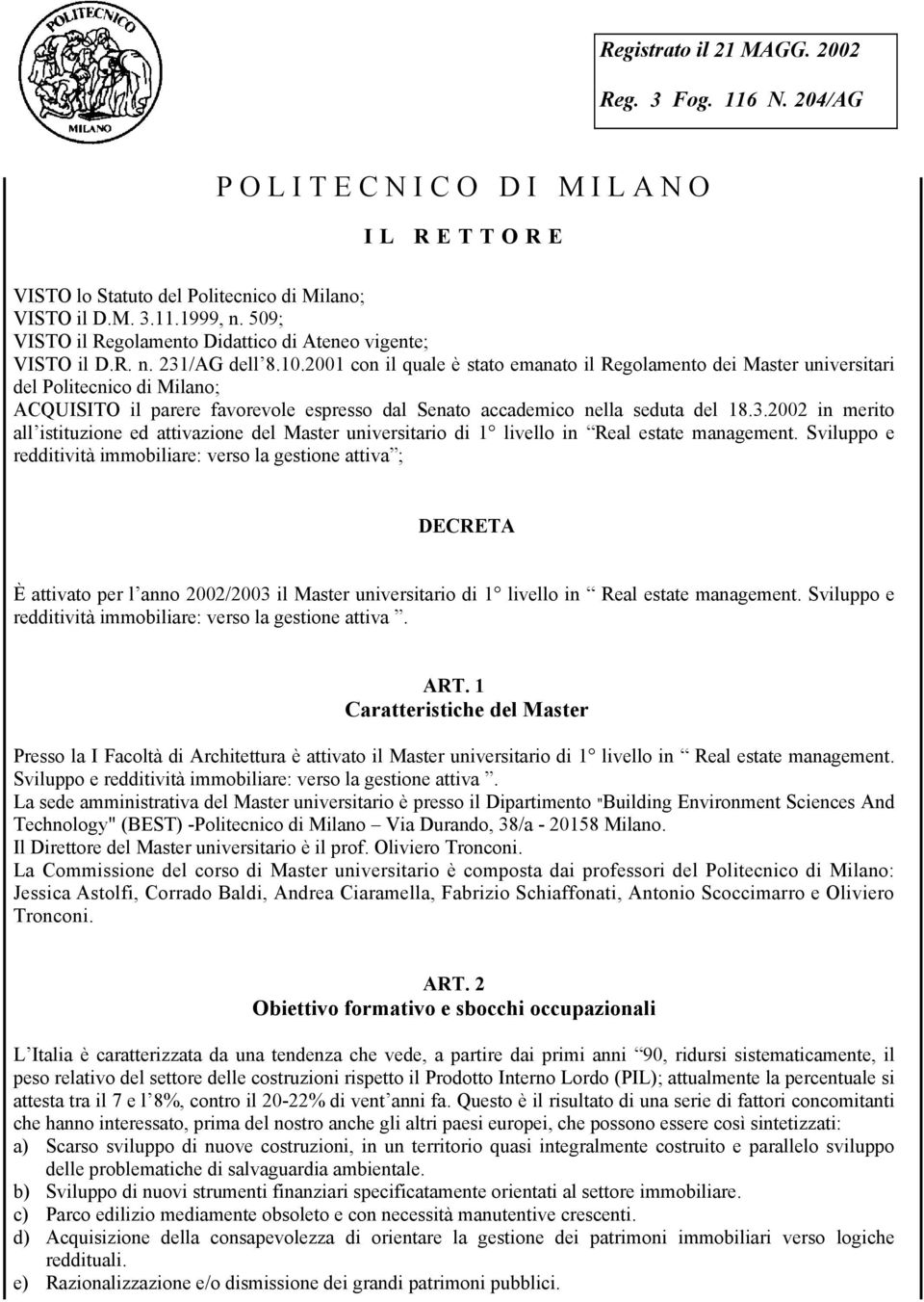 2001 con il quale è stato emanato il Regolamento dei Master universitari del Politecnico di Milano; ACQUISITO il parere favorevole espresso dal Senato accademico nella seduta del 18.3.