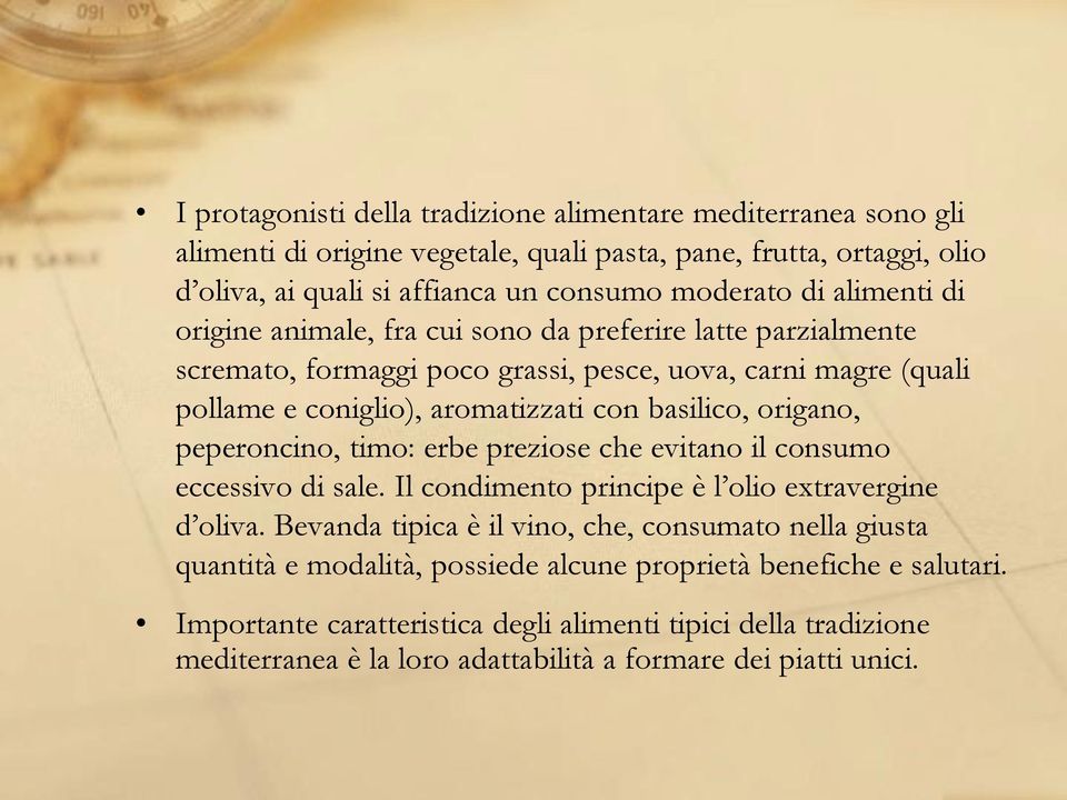 origano, peperoncino, timo: erbe preziose che evitano il consumo eccessivo di sale. Il condimento principe è l olio extravergine d oliva.