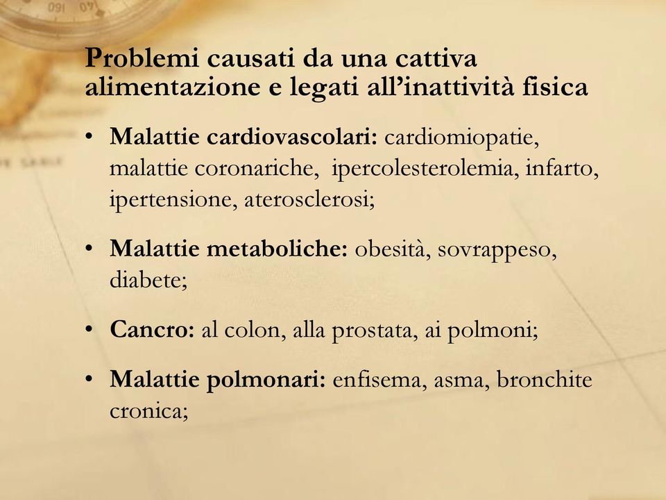 ipertensione, aterosclerosi; Malattie metaboliche: obesità, sovrappeso, diabete;