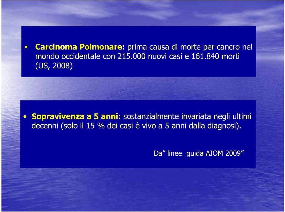 840 morti (US, 2008) Sopravivenza a 5 anni: sostanzialmente