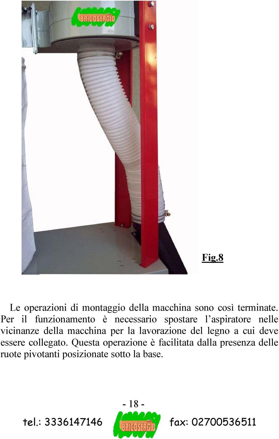 per la lavorazione del legno a cui deve essere collegato.