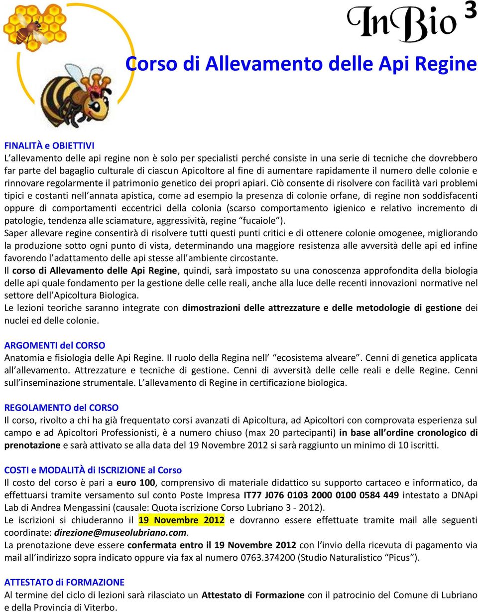 Ciò consente di risolvere con facilità vari problemi tipici e costanti nell annata apistica, come ad esempio la presenza di colonie orfane, di regine non soddisfacenti oppure di comportamenti