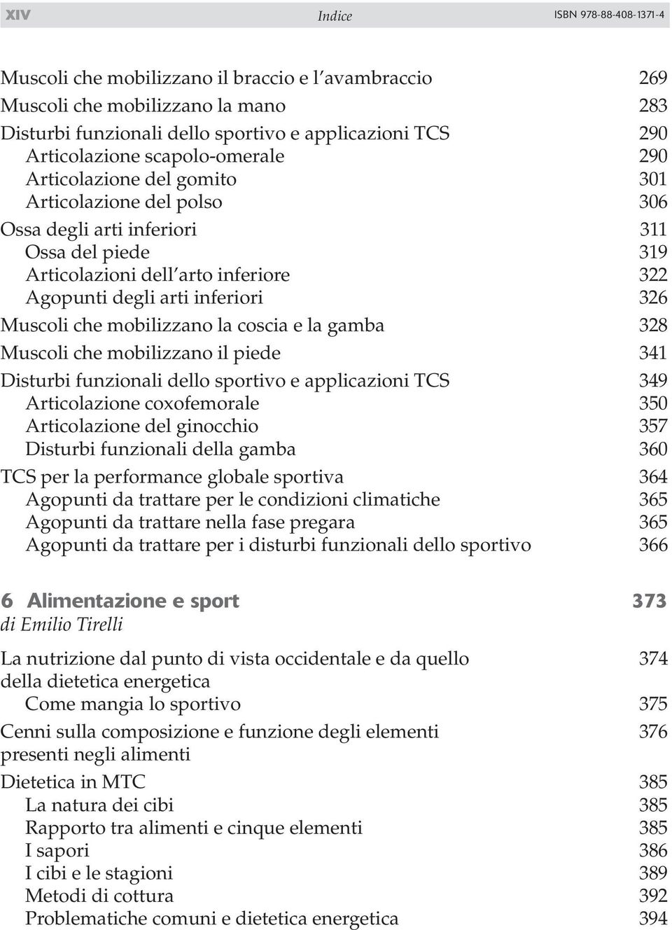 Muscoli che mobilizzano la coscia e la gamba 328 Muscoli che mobilizzano il piede 341 Disturbi funzionali dello sportivo e applicazioni TCS 349 Articolazione coxofemorale 350 Articolazione del